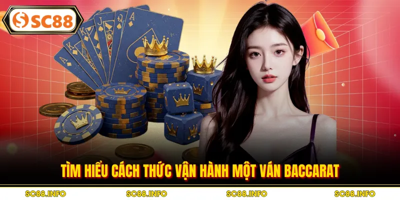 Tìm hiểu cách thức vận hành một ván baccarat