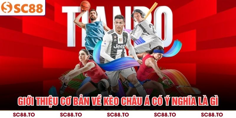 Giới thiệu cơ bản về kèo châu Á có ý nghĩa là gì